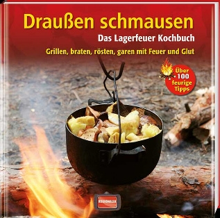 Drauen schmausen. Das Lagerfeuer Kochbuch