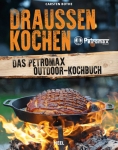 Drauen kochen - Das Petromax-Outdoor-Kochbuch